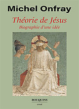 Broché Théorie de Jésus : biographie d'une idée de Michel Onfray