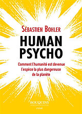 Broché Human psycho : comment l'humanité est devenue l'espèce la plus dangereuse de la planète de Sébastien Bohler