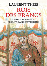 Broché Rois des Francs : le haut Moyen Age : de Clovis à Robert le Pieux de Laurent Theis