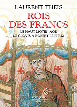 Broché Rois des Francs : le haut Moyen Age : de Clovis à Robert le Pieux de Laurent Theis