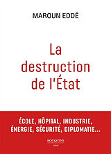 Broché La destruction de l'Etat : école, hôpital, industrie, énergie, sécurité, diplomatie... de Maroun Eddé