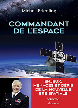 Broché Commandant de l'espace : enjeux, menaces et défis de la nouvelle ère spatiale de Michel Friedling