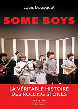 Broché Some boys : la véritable histoire des Rolling Stones de Louis Bousquet