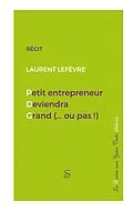 E-Book (epub) Petit entrepreneur deviendra grand (...ou pas !) von Laurent Lefèvre