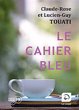 Broché Le cahier bleu de Claude-Rose; Touati, Lucien-Guy Touati