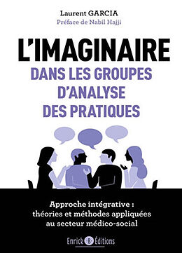 Broché L'imaginaire dans les groupes d'analyse des pratiques : approche intégrative : théories et méthodes appliquées au sec... de Laurent Garcia