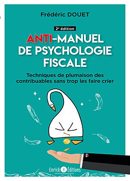 Broché Anti-manuel de psychologie fiscale : techniques de plumaison des contribuables sans trop les faire crier de Frédéric Douet