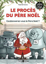 Broché Le procès du Père Noël : condamnerez-vous le Père Noël ? de Raphaël Costa