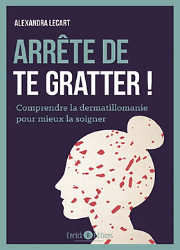 Broschiert Arrête de te gratter ! : comprendre la dermatillomanie pour mieux la soigner von Alexandra Lecart