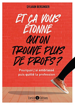 Broché Et ça vous étonne qu'on ne trouve plus de profs ? : pourquoi j'ai embrassé puis quitté la profession de Sylvain Bersinger