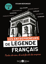 Broché Les entrepreneurs de légende français. Vol. 2. Partis de rien, ils ont fondé des empires : Paul Ricard, Eddie Barclay... de Sylvain Bersinger