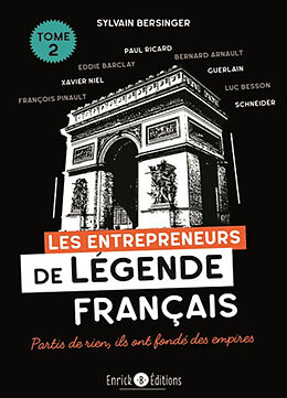 Broché Les entrepreneurs de légende français. Vol. 2. Partis de rien, ils ont fondé des empires : Paul Ricard, Eddie Barclay... de Sylvain Bersinger