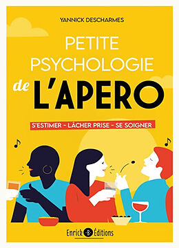 Broché Petite psychologie de l'apéro : s'estimer, lâcher prise, se soigner de Yannick Descharmes