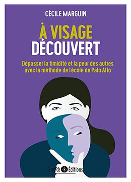 Broché A visage découvert : dépasser la timidité et la peur des autres avec la méthode de l'école de Palo Alto de Cecile Marguin