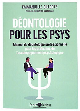 Broché Déontologie pour les psys : manuel de déontologie professionnelle pour les praticiens de l'accompagnement psychologique de Emmanuelle Gilloots