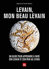 Broschiert Levain, mon beau levain : un guide pour apprendre à faire son levain et son pain au levain von Stéphanie Tresch-Medici