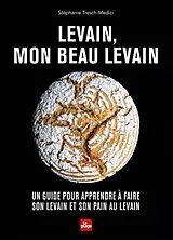 Broschiert Levain, mon beau levain : un guide pour apprendre à faire son levain et son pain au levain von Stéphanie Tresch-Medici