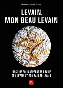 Broschiert Levain, mon beau levain : un guide pour apprendre à faire son levain et son pain au levain von Stéphanie Tresch-Medici