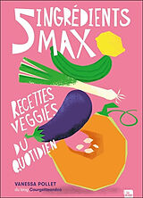 Broché 5 ingrédients max : recettes veggies du quotidien de Vanessa Pollet