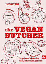 Broché The vegan butcher : le guide ultime des aliments simili-carnés de Zacchary Bird