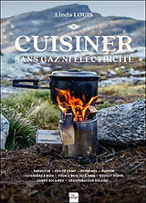 Broché Cuisiner sans gaz ni électricité : barbecue, feu de camp, cheminée, fumoir, cuisinière à bois, four à bois ou à pain,... de Linda Louis