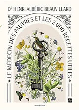 Broschiert Le médecin des pauvres et les 2.000 recettes utiles von Henri Albéric Beauvillard