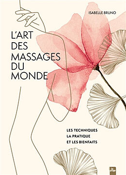 Broché L'art des massages du monde : les techniques, la pratique et les bienfaits de Isabelle Bruno