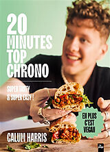 Broché 20 minutes top chrono : super tasty & super easy ! de Calum Harris