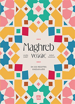 Broché Maghreb veggie : en 100 recettes ensoleillées de Sarah; Soret, Laura Hanoun