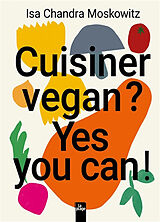 Broché Cuisiner vegan ? Yes you can ! de Moskowitz-i