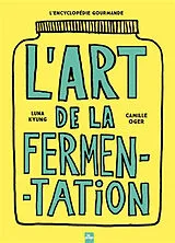 Broschiert L'art de la fermentation : toutes les techniques, principes et bienfaits : avec plus de 180 recettes von Luna; Oger, Camille Kyung