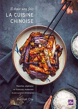 Broché Il était une fois la cuisine chinoise : recettes végétales et histoires modernes d'une cuisine millénaire de Hannah Che