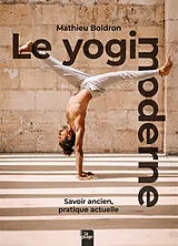 Broschiert Le yogi moderne : savoir ancien, pratique actuelle von Mathieu Boldron