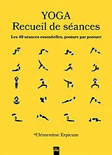 Broschiert Yoga : recueil de séances : les 40 séances essentielles, posture par posture von Clémentine Erpicum