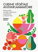Broschiert Cuisine végétale anti-inflammatoire : principes, guide complet, aliments & recettes von Ségolène Guisset