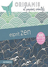 Broschiert Esprit zen : origamis et papiers créatifs : 500 pages de motifs et 12 modèles pas à pas von 