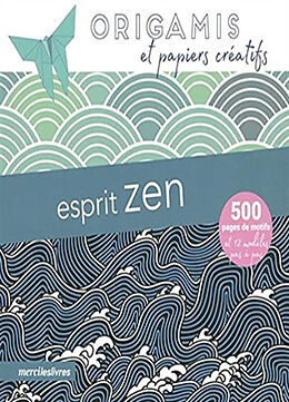 Broschiert Esprit zen : origamis et papiers créatifs : 500 pages de motifs et 12 modèles pas à pas von 