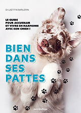 Broché Bien dans ses pattes : le guide pour accueillir et vivre en harmonie avec son chien ! de Laetitia Barlerin