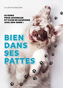 Broché Bien dans ses pattes : le guide pour accueillir et vivre en harmonie avec son chien ! de Laetitia Barlerin