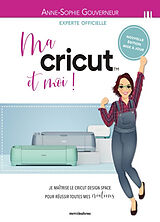 Broschiert Ma Cricut et moi ! : je maîtrise le Cricut design space pour réussir toutes mes créations ! von Anne-Sophie Gouverneur