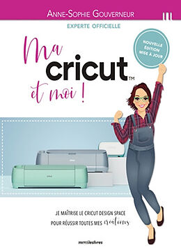 Broschiert Ma Cricut et moi ! : je maîtrise le Cricut design space pour réussir toutes mes créations ! von Anne-Sophie Gouverneur