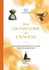 Broché Mon grand guide de l'encens : tout pour comprendre et utiliser l'encens au quotidien de Daval Camille