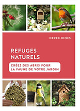 Broché Refuges naturels : créez des abris pour la faune de votre jardin de Derek Jones