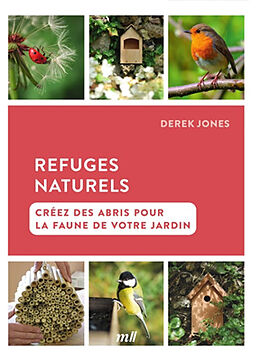 Broché Refuges naturels : créez des abris pour la faune de votre jardin de Derek Jones