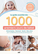 Broché Le guide essentiel des 1.000 premiers jours de bébé : alimentation, sommeil, santé, bien-être pour un bébé heureux et... de 