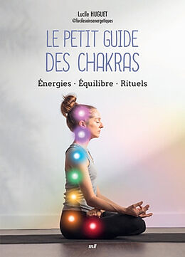 Broschiert Le petit guide des chakras : énergies, équilibre, rituels von Lucile Huguet