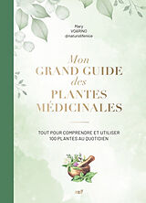 Broschiert Mon grand guide des plantes médicinales : tout pour comprendre et utiliser 100 plantes au quotidien von Mary Voarino