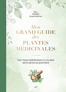 Broschiert Mon grand guide des plantes médicinales : tout pour comprendre et utiliser 100 plantes au quotidien von Mary Voarino