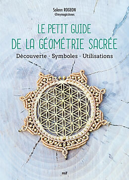 Broché Le petit guide de la géométrie sacrée : découverte, symboles, utilisations de Solenn Rogeon