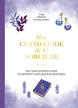 Broché Mon grand guide de la sorcière : tout sur la sorcellerie et comment l'appliquer au quotidien de Twigg Taraxac